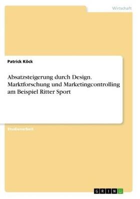 Köck |  Absatzsteigerung durch Design. Marktforschung und Marketingcontrolling am Beispiel Ritter Sport | Buch |  Sack Fachmedien