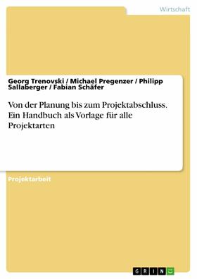 Trenovski / Pregenzer / Sallaberger |  Von der Planung bis zum Projektabschluss. Ein Handbuch als Vorlage für alle Projektarten | eBook | Sack Fachmedien