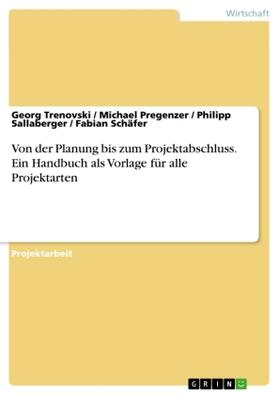 Trenovski / Pregenzer / Sallaberger |  Von der Planung bis zum Projektabschluss. Ein Handbuch als Vorlage für alle Projektarten | Buch |  Sack Fachmedien