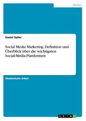 Haller |  Social Media Marketing. Definition und Überblick über die wichtigsten Social-Media-Plattformen | Buch |  Sack Fachmedien