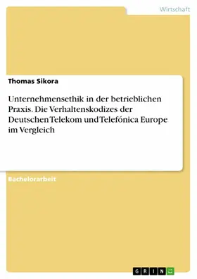 Sikora |  Unternehmensethik in der betrieblichen Praxis. Die Verhaltenskodizes der Deutschen Telekom und Telefónica Europe im Vergleich | eBook | Sack Fachmedien