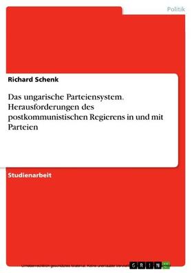 Schenk | Das ungarische Parteiensystem. Herausforderungen des postkommunistischen Regierens in und mit Parteien | E-Book | sack.de