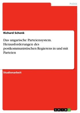 Schenk | Das ungarische Parteiensystem. Herausforderungen des postkommunistischen Regierens in und mit Parteien | Buch | 978-3-656-95541-2 | sack.de