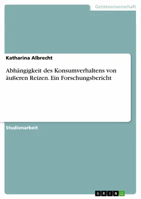 Albrecht |  Abhängigkeit des Konsumverhaltens von äußeren Reizen. Ein Forschungsbericht | eBook | Sack Fachmedien