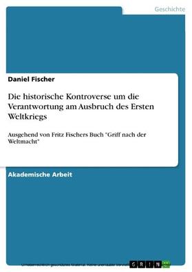 Fischer |  Die historische Kontroverse um die Verantwortung am Ausbruch des Ersten Weltkriegs | eBook | Sack Fachmedien