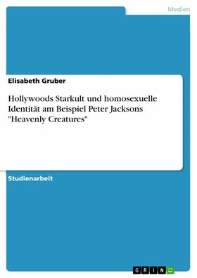 Gruber |  Hollywoods Starkult und homosexuelle Identität am Beispiel Peter Jacksons "Heavenly Creatures" | eBook | Sack Fachmedien