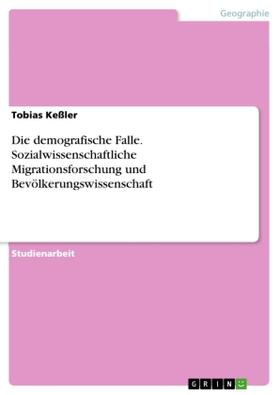 Keßler |  Die demografische Falle. Sozialwissenschaftliche Migrationsforschung und Bevölkerungswissenschaft | Buch |  Sack Fachmedien