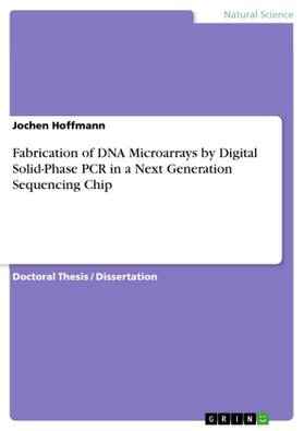 Hoffmann |  Fabrication of DNA Microarrays by Digital Solid-Phase PCR in a Next Generation Sequencing Chip | Buch |  Sack Fachmedien