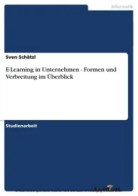 Schätzl |  E-Learning in Unternehmen - Formen und Verbreitung im Überblick | eBook | Sack Fachmedien