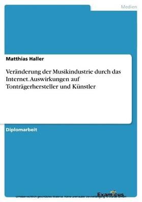 Haller |  Veränderung der Musikindustrie durch das Internet. Auswirkungen auf Tonträgerhersteller und Künstler | eBook | Sack Fachmedien