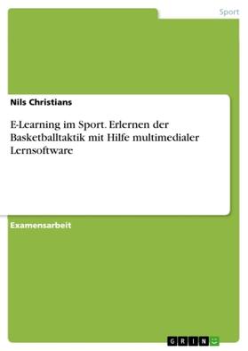 Christians |  E-Learning im Sport. Erlernen der Basketballtaktik mit Hilfe multimedialer Lernsoftware | Buch |  Sack Fachmedien