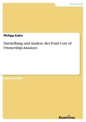 Kuhn |  Darstellung und Analyse des Total Cost of Ownership-Ansatzes | Buch |  Sack Fachmedien