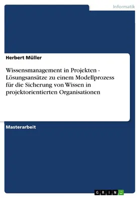 Müller |  Wissensmanagement in Projekten - Lösungsansätze zu einem Modellprozess für die Sicherung von Wissen in projektorientierten Organisationen | eBook | Sack Fachmedien