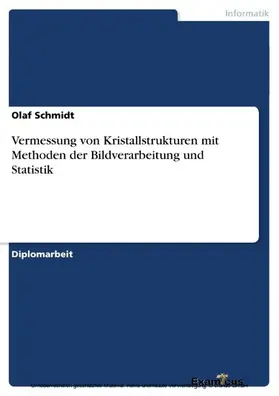 Schmidt |  Vermessung von Kristallstrukturen mit Methoden der Bildverarbeitung und Statistik | eBook | Sack Fachmedien