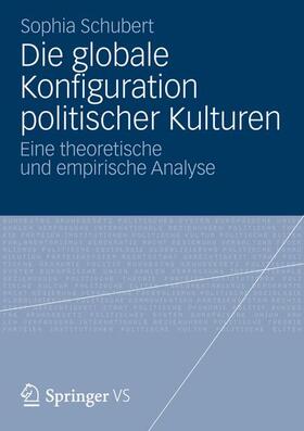 Schubert |  Die globale Konfiguration politischer Kulturen | Buch |  Sack Fachmedien