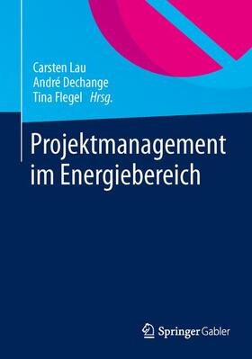 Lau / Flegel / Dechange |  Projektmanagement im Energiebereich | Buch |  Sack Fachmedien