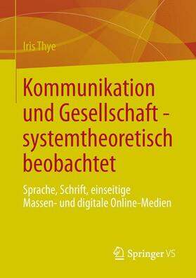 Thye |  Kommunikation und Gesellschaft - systemtheoretisch beobachtet | Buch |  Sack Fachmedien