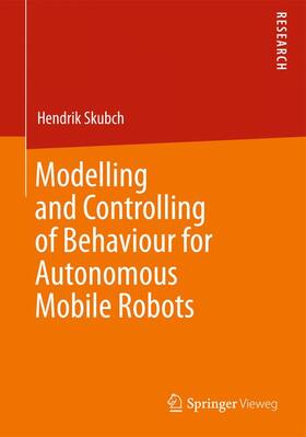 Skubch |  Modelling and Controlling of Behaviour for Autonomous Mobile Robots | Buch |  Sack Fachmedien