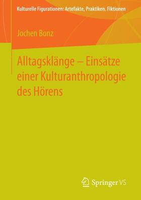 Bonz |  Alltagsklänge ¿ Einsätze einer Kulturanthropologie des Hörens | Buch |  Sack Fachmedien