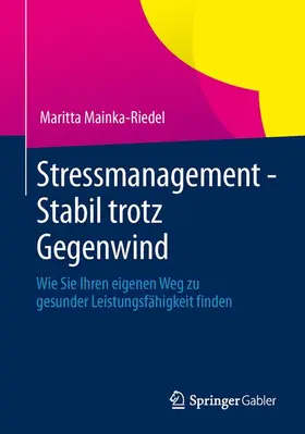 Mainka-Riedel |  Stressmanagement - Stabil trotz Gegenwind | Buch |  Sack Fachmedien