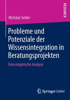 Sutter |  Probleme und Potenziale der Wissensintegration in Beratungsprojekten | Buch |  Sack Fachmedien