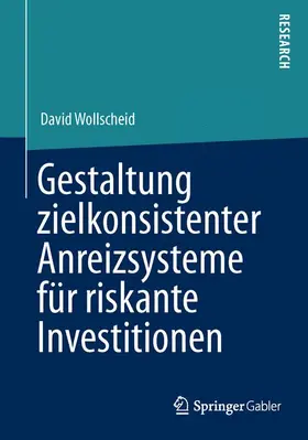 Wollscheid |  Gestaltung zielkonsistenter Anreizsysteme für riskante Investitionen | Buch |  Sack Fachmedien