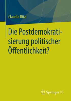 Ritzi |  Die Postdemokratisierung politischer Öffentlichkeit | Buch |  Sack Fachmedien