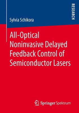 Schikora |  All-Optical Noninvasive Delayed Feedback Control of Semiconductor Lasers | Buch |  Sack Fachmedien