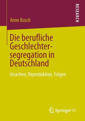 Busch |  Die berufliche Geschlechtersegregation in Deutschland | Buch |  Sack Fachmedien