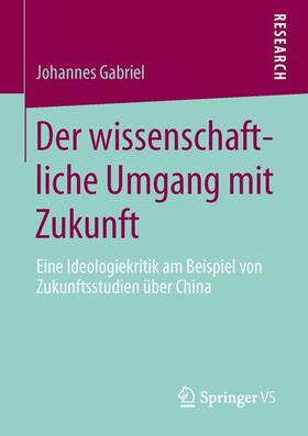 Gabriel |  Der wissenschaftliche Umgang mit Zukunft | Buch |  Sack Fachmedien