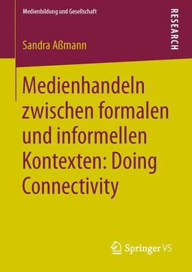 Aßmann |  Medienhandeln zwischen formalen und informellen Kontexten: Doing Connectivity | Buch |  Sack Fachmedien