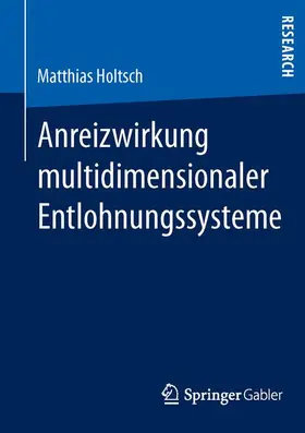 Holtsch |  Anreizwirkung multidimensionaler Entlohnungssysteme | Buch |  Sack Fachmedien