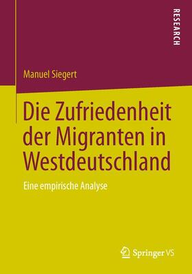 Siegert |  Die Zufriedenheit der Migranten in Westdeutschland | Buch |  Sack Fachmedien