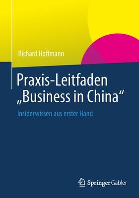 Hoffmann |  Praxis-Leitfaden "Business in China" | Buch |  Sack Fachmedien