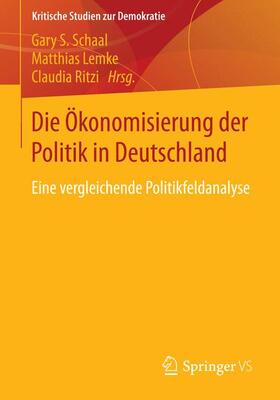 Schaal / Ritzi / Lemke |  Die Ökonomisierung der Politik in Deutschland | Buch |  Sack Fachmedien