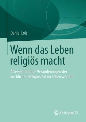 Lois |  Wenn das Leben religiös macht | Buch |  Sack Fachmedien