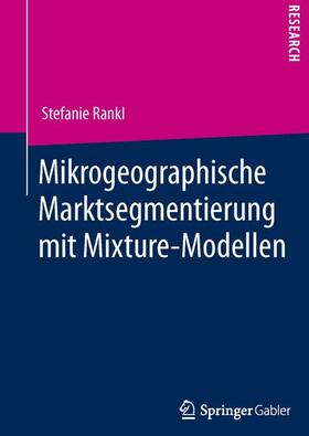 Rankl |  Mikrogeographische Marktsegmentierung mit Mixture-Modellen | Buch |  Sack Fachmedien