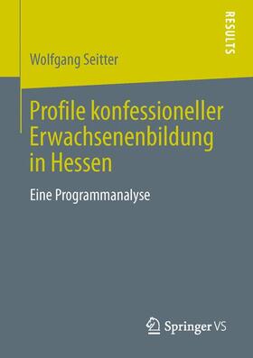 Seitter |  Profile konfessioneller Erwachsenenbildung in Hessen | Buch |  Sack Fachmedien