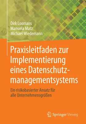 Loomans / Matz / Wiedemann |  Praxisleitfaden zur Implementierung eines Datenschutzmanagementsystems | eBook | Sack Fachmedien