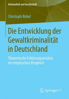 Birkel |  Die Entwicklung der Gewaltkriminalität in Deutschland | Buch |  Sack Fachmedien