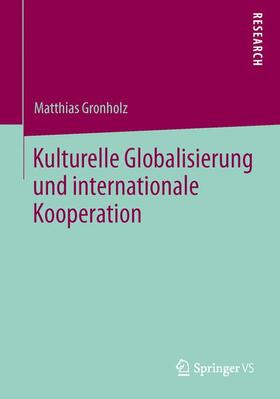 Gronholz |  Kulturelle Globalisierung und internationale Kooperation | Buch |  Sack Fachmedien