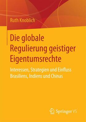 Knoblich |  Die globale Regulierung geistiger Eigentumsrechte | Buch |  Sack Fachmedien