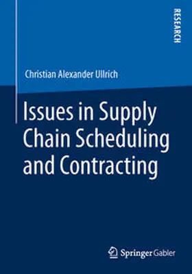 Ullrich |  Issues in Supply Chain Scheduling and Contracting | Buch |  Sack Fachmedien