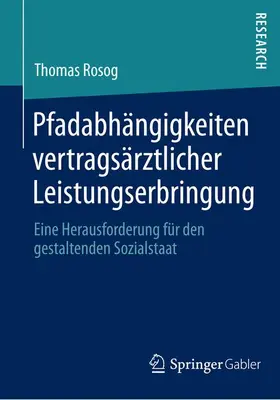 Rosog |  Pfadabhängigkeiten vertragsärztlicher Leistungserbringung | Buch |  Sack Fachmedien