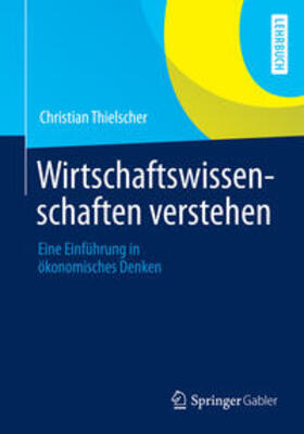 Thielscher |  Wirtschaftswissenschaften verstehen | eBook | Sack Fachmedien