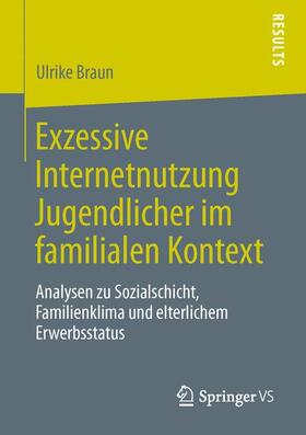 Braun |  Exzessive Internetnutzung Jugendlicher im familialen Kontext | Buch |  Sack Fachmedien