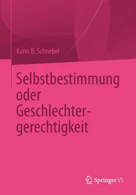 Schnebel |  Selbstbestimmung oder Geschlechtergerechtigkeit | Buch |  Sack Fachmedien