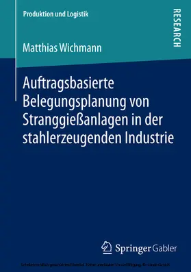 Wichmann |  Auftragsbasierte Belegungsplanung von Stranggießanlagen in der stahlerzeugenden Industrie | eBook | Sack Fachmedien
