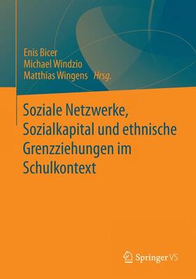 Bicer / Wingens / Windzio |  Soziale Netzwerke, Sozialkapital und ethnische Grenzziehungen im Schulkontext | Buch |  Sack Fachmedien