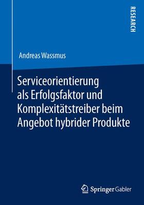 Wassmus |  Serviceorientierung als Erfolgsfaktor und Komplexitätstreiber beim Angebot hybrider Produkte | Buch |  Sack Fachmedien